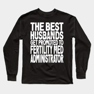 The Best Husbands Get Promoted to Fertility Med Administrator Dark Long Sleeve T-Shirt